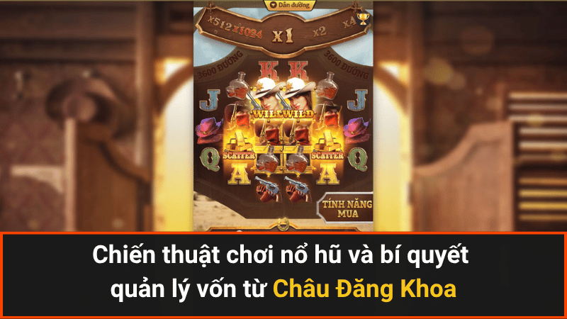 Chiến thuật chơi nổ hũ và bí quyết quản lý vốn từ Châu Đăng Khoa
