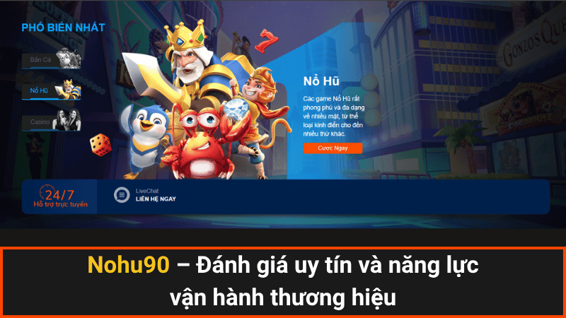 Nohu90 – Đánh giá uy tín và năng lực vận hành thương hiệu