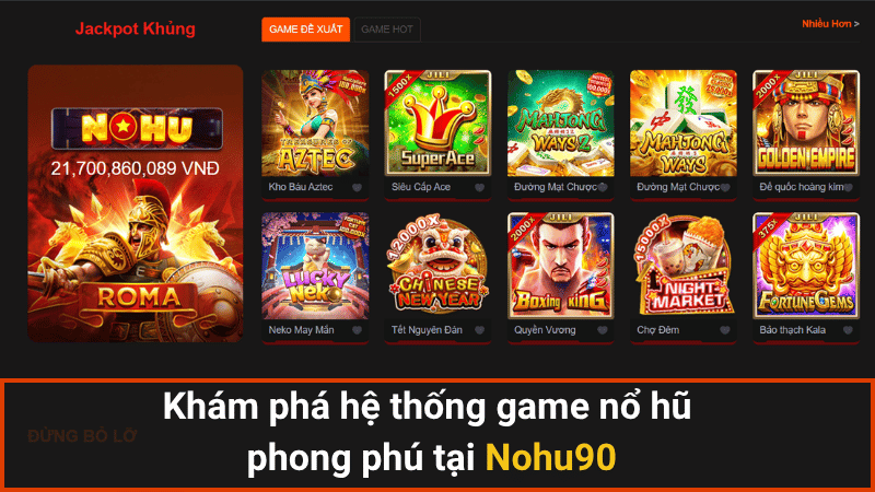 Khám phá hệ thống game nổ hũ phong phú tại Nohu90